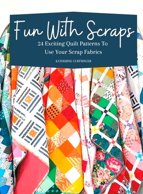 预订 Fun with Scraps: 24 Fun Quilt Patterns To Use Up Your Scrap Fabrics 用碎布做衣服的乐趣：24 种利用碎布制作衣服的有趣