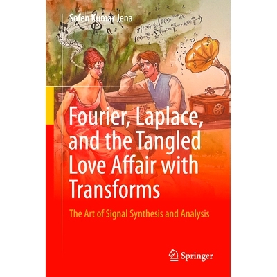 预订 Fourier, Laplace, and the Tangled Love Affair with Transforms: The Art of Signal Synthesis and Analysis 傅里叶、拉