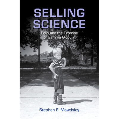 预订 Selling Science: Polio and the Promise of Gamma Globulin 推销科学：脊髓灰质炎与丙种球蛋白的承诺（丛书）: 9780813574