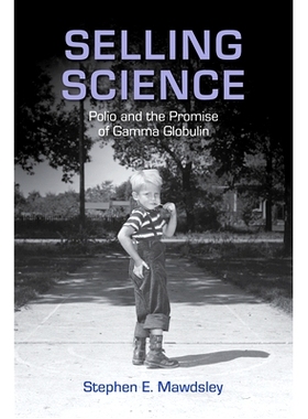 预订 Selling Science: Polio and the Promise of Gamma Globulin 推销科学：脊髓灰质炎与丙种球蛋白的承诺（丛书）: 9780813574