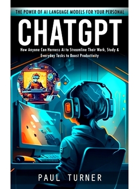预订 Chatgpt: The Power of Ai Language Models for Your Personal (How Anyone Can Harness Ai to Streamline Their Work, Stu