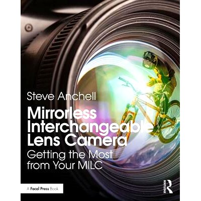 预订 Mirrorless Interchangeable Lens Camera: Getting the Most from Your MILC 无反光镜的摄影：无反光镜的*收益指南: 978113