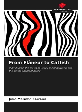 预订 From Flâneur to Catfish: Individuals in the crowd of virtual social networks and the online agents of desire 從fla