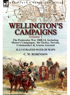 预订 Wellington’s Campaigns: Volume 1-The Peninsular War 1808-14, Including Moore’s Campaigns, the Tactics, Terrain, C