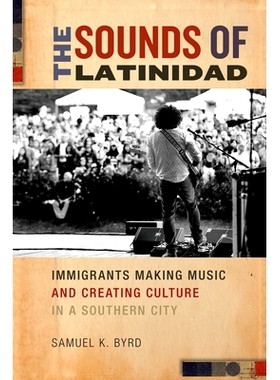 预订 Sounds of Latinidad : Immigrants Making Music and Creating Culture in a Southern City 拉美的声音：南方城市中的移民