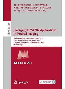 预订 Emerging LLM/LMM Applications in Medical Imaging: First International Workshop, ELAMI 2025, Held in Conjunction wit