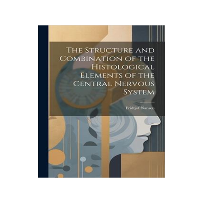 [预订]The Structure and Combination of the Histological Elements of the Central Nervous System 9781021259974
