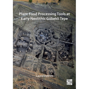 预订 Plant Food Processing Tools at Early Neolithic Gobekli Tepe 新石器时代早期哥贝克力石阵的植物食品加工工具: 978180327