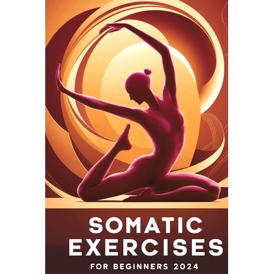 预订 Somatic Exercises for Beginners 2024: 50 Daily Exercises to Rewire Your Nervous System & Find Calm in a Chaotic Wor