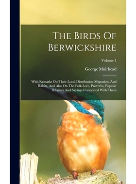 预订 The Birds Of Berwickshire: With Remarks On Their Local Distribution Migration, And Habits, And Also On The Folk-lor