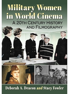 预订 Military Women in World Cinema: A 20th Century History and Filmography 世界电影中的军人女性: 9781476684512