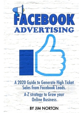 预订 Facebook Advertising: A 2020 Guide to Generate High Ticket Sales from Facebook Leads. A-Z strategy to Grow your Onl