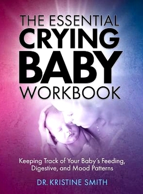 预订 The Essential Crying Baby Workbook: Keeping Track of Your Baby’s Feeding, Digestive, and Mood Patterns: 9780999162