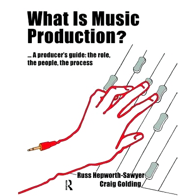 预订 What is Music Production?: A Producers Guide: The Role, the People, the Process 什么是音乐制作？：生产者指南：角色