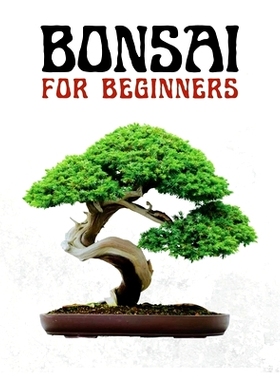 预订 Bonsai for Beginners: The Ultimate Step-by-Step Guide to Cultivating Beautiful Miniature Trees: 9781087978307
