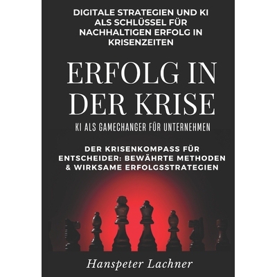预订 Erfolg in der Krise - KI als Gamechanger für Unternehmen.: Digitale Strategien und KI als Schlüssel für nachhalt