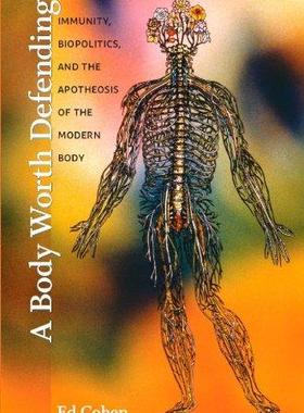 [预订]A Body Worth Defending: Immunity, Biopolitics, and the Apotheosis of the Modern Body 9780822345350