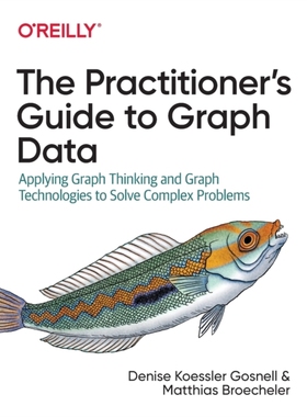 【预订】The Practitioner’s Guide to Graph Data: Applying Graph Thinking and Graph Technologies to Solve Complex Pr...