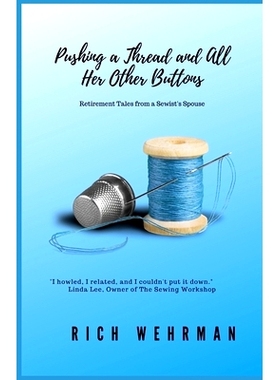 预订 Pushing a Thread and All Her Other Buttons: Retirement Tales from a Sewist’s Spouse: 9781676293293