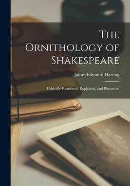 [预订]The Ornithology of Shakespeare: Critically Examined, Explained, and Illustrated 9781016259583