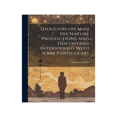 [预订]Thoughts on Man his Nature Productions and Discoveries Interspersed With Some Particulars 9781021193445