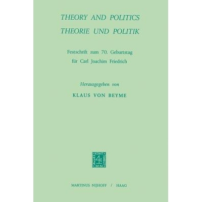 预订 Theory and Politics / Theorie und Politik: Festschrift zum 70. Geburtstag für Carl Joachim Friedrich: 978940102752