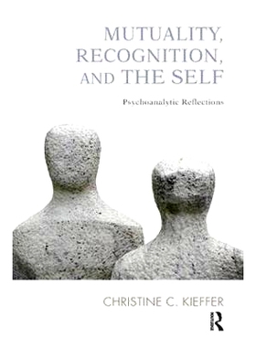 预订 Mutuality, Recognition, and the Self: Psychoanalytic Reflections 相互性、认知和自我：精神分析反思: 9781780491592