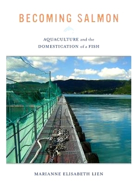 预订 Becoming Salmon: Aquaculture and the Domestication of a Fish 成为鲑鱼：水产养殖与鱼驯化（丛书）（平装）: 9780520280
