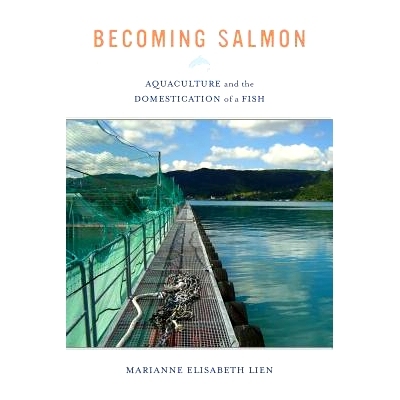预订 Becoming Salmon: Aquaculture and the Domestication of a Fish 成为鲑鱼：水产养殖与鱼驯化（丛书）（平装）: 9780520280