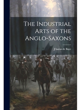 预订 The Industrial Arts of the Anglo-Saxons: 9781021919397
