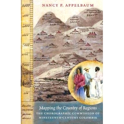 预订 Mapping the Country of Regions: The Chorographic Commission of Nineteenth-Century Colombia 地区国家制图：19世纪哥伦
