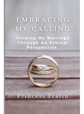 预订 Embracing My Calling: Viewing My Marriage Through An Eternal Perspective: 9798447723316