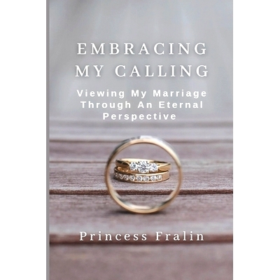 预订 Embracing My Calling: Viewing My Marriage Through An Eternal Perspective: 9798447723316
