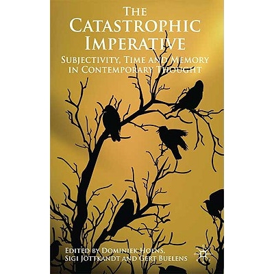 预订 The Catastrophic Imperative: Subjectivity, Time and Memory in Contemporary Thought: 9780230552852