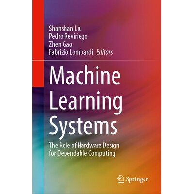 预订 Machine Learning Systems The Role of Hardware Design for Dependable Computing 机器学习系统：硬件设计在可靠计算中的