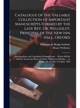 预订 Catalogue of the Valuable Collection of Important Manuscripts Formed by the Late Rev. Dr. Wellesley, Principal of t