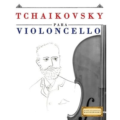 预订 Tchaikovsky para Violoncello: 10 Piezas Fáciles para Violoncello Libro para Principiantes 9781807563813