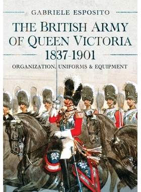 预订 The British Army of Queen Victoria, 1837-1901: Organization, Uniforms and Equipment: 9781036103293
