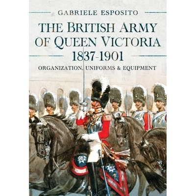 预订 The British Army of Queen Victoria, 1837-1901: Organization, Uniforms and Equipment: 9781036103293