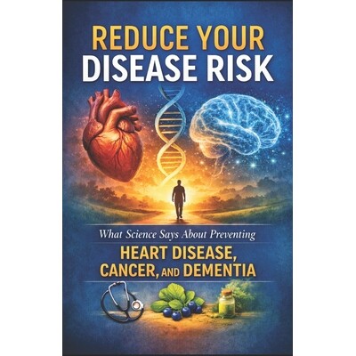 预订 Reduce Your Disease Risk: What Science Says About Preventing Heart Disease, Cancer, and Dementia 9798246264263
