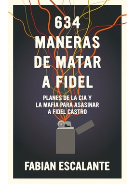 预订 634 Maneras de Matar a Fidel: Planes de la CIA Y La Mafia Para Asesinar a Fidel Castro: 9781925756340