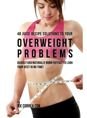 预订 40 Juice Recipe Solutions to Your Overweight Problems: Quickly and Naturally Burn Fat Fast to Look Your Best in No