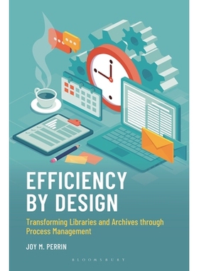 预订 Efficiency by Design: Transforming Libraries and Archives through Process Management 设计效率：通过流程管理改造图书