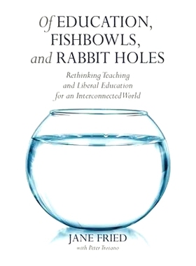 预订 Of Education, Fishbowls, and Rabbit Holes: Rethinking Teaching and Liberal Education for an Interconnected World 教