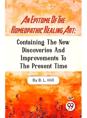 预订 An Epitome Of The Homeopathic Healing Art; Containing The New Discoveries And Improvements To The Present Time: 978