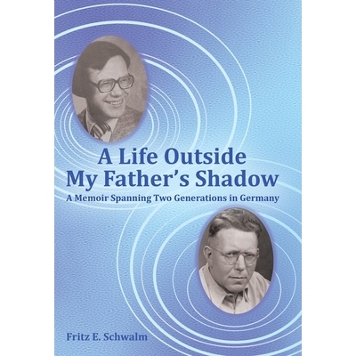 预订 A Life Outside My Father’s Shadow: A Memoir Spanning Two Generations in Germany: 9781665757003