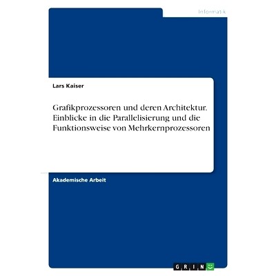 预订 Grafikprozessoren und deren Architektur. Einblicke in die Parallelisierung und die Funktionsweise von Mehrkernproze