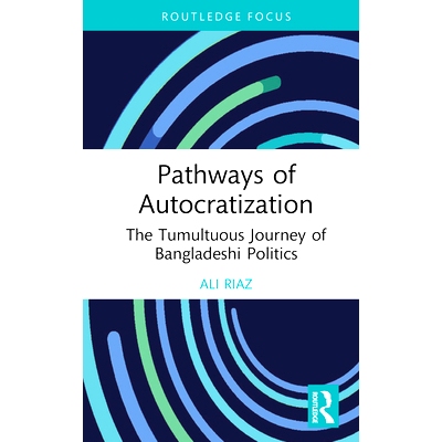 预订 Pathways of Autocratization: The Tumultuous Journey of Bangladeshi Politics 专制化途径：动荡的孟加拉政治之旅: 97810