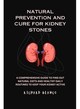 预订 Natural Prevention and Cure for Kidney Stones: A Comprehensive Guid to Find Out Natural Diets and Healthy Daily Rou