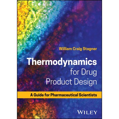 Thermodynamics For Drug Product Design: A Guide For Pharmaceutical Scientists 药品设计的热力学:制药科学家指南: 9781119